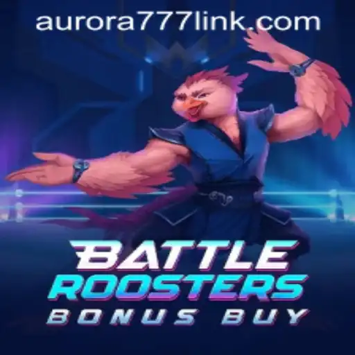 Exploring the Thrilling World of BattleRoostersBonusBuy and Aurora Game Login