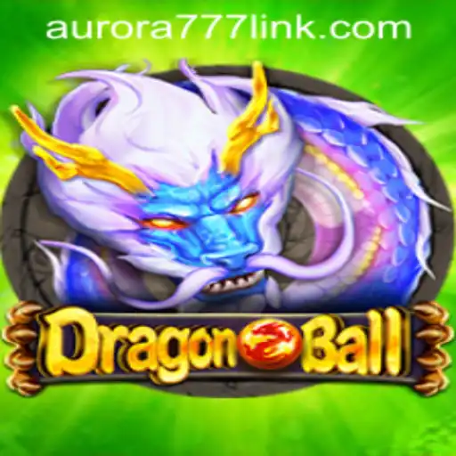 DragonBall: Exploring the Exciting Universe of Aurora Game Login