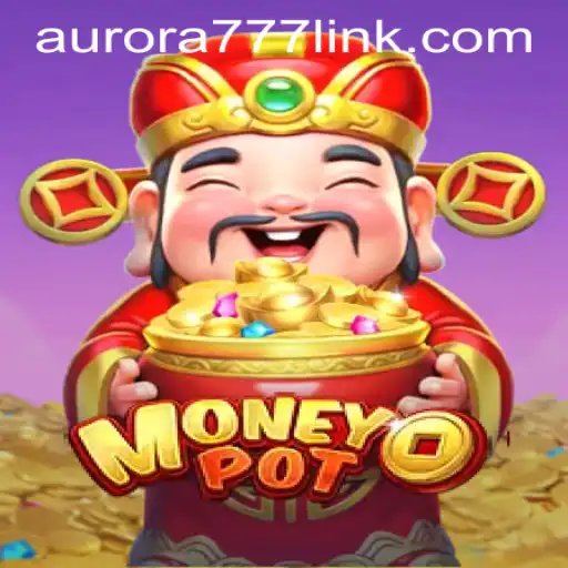 Exploring the World of MoneyPot – An Exciting Adventure with Aurora Game Login