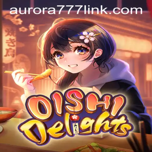 Discovering OishiDelights: A Deep Dive Into the Enchanting World of Aurora Game Login