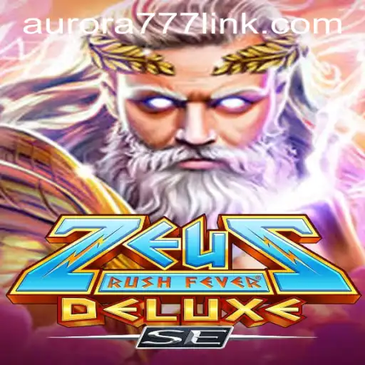ZeusRushFeverDeluxeSE: A Thrilling Adventure in the World of Aurora Game Login